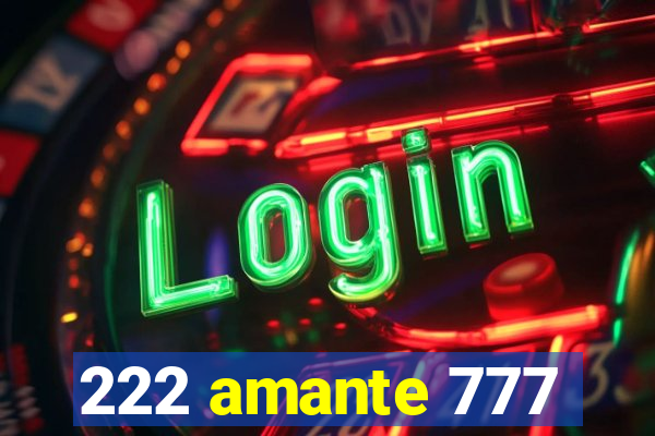 222 amante 777